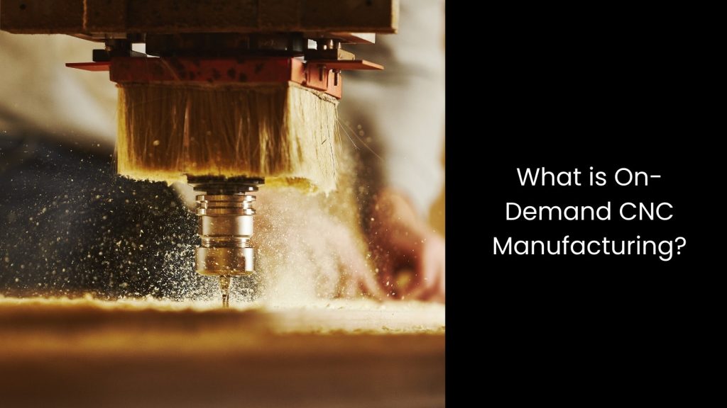 Exploring the Benefits of On-Demand CNC Manufacturing